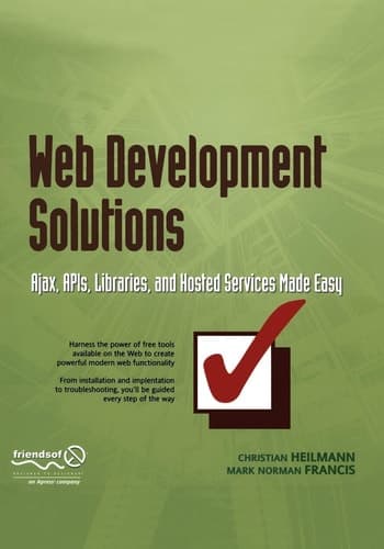 Web Development Solutions Ajax, APIs, Libraries, and Hosted Services Made Easy