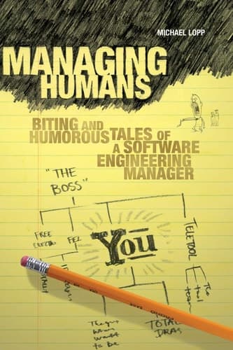 Managing Humans Biting and Humorous Tales of a Software Engineering Manager