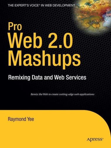 Pro Web 2.0 Mashups Remixing Data and Web Services