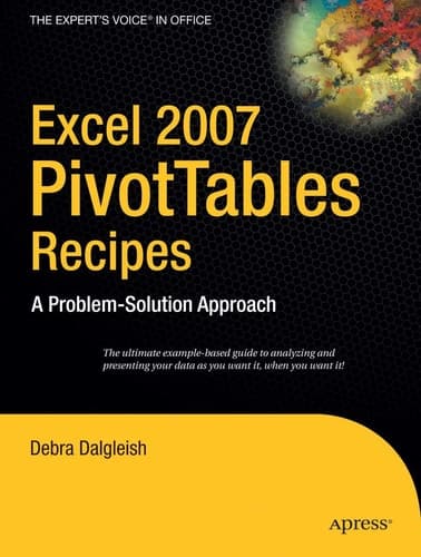 Excel 2007 PivotTables Recipes: A Problem-Solution Approach (Expert's Voice in .NET)