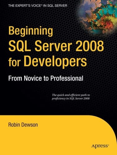Beginning SQL Server 2008 for Developers From Novice to Professional