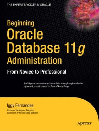 Beginning Oracle Database 11g Administration: From Novice to Professional (Expert's Voice in Oracle)