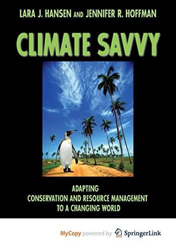 Climate Savvy Adapting Conservation and Resource Management to a Changing World