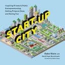 Start-up City Inspiring Private and Public Entrepreneurship, Getting Projects Done, and Having Fun