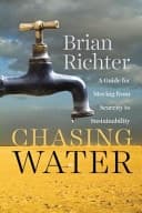Chasing Water A Guide for Moving from Scarcity to Sustainability
