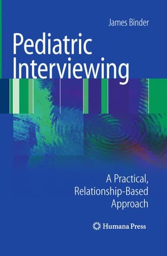 Pediatric Interviewing A Practical, Relationship-Based Approach