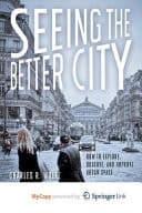 Seeing the Better City How to Explore, Observe, and Improve Urban Space