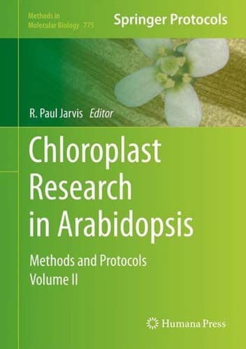 Chloroplast Research in Arabidopsis: Methods and Protocols, Volume II (Methods in Molecular Biology, 775)