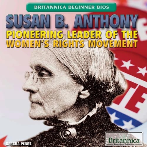 Susan B. Anthony: Pioneering Leader of the Women's Rights Movement