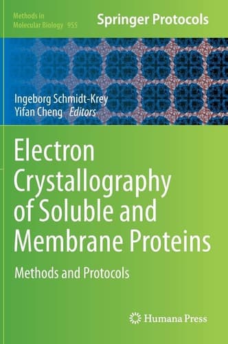 Electron Crystallography of Soluble and Membrane Proteins Methods and Protocols