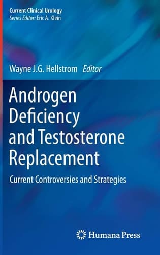 Androgen Deficiency and Testosterone Replacement Current Controversies and Strategies