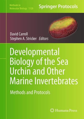 Developmental Biology of the Sea Urchin and Other Marine Invertebrates Methods and Protocols