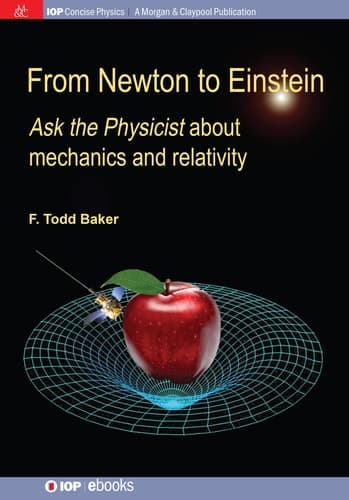 From Newton to Einstein Ask the Physicist about Mechanics and Relativity