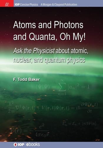Atoms and Photons and Quanta, Oh My! Ask the Physicist about Atomic, Nuclear, and Quantum Physics
