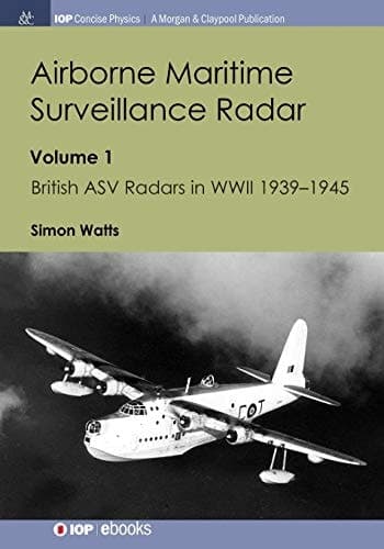 Airborne Maritime Surveillance Radar Volume 1, British ASV Radars in WWII 1939-1945