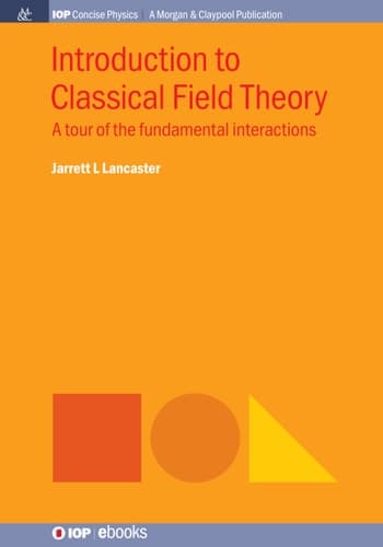 Introduction to Classical Field Theory A Tour of the Fundamental Interactions