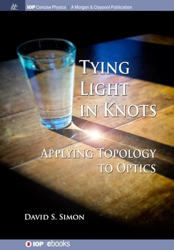 Tying Light in Knots Applying Topology to Optics