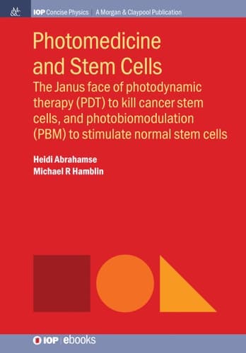 Photomedicine and Stem Cells The Janus Face of Photodynamic Therapy (PDT) to Kill Cancer Stem Cells, and Photobiomodulation (PBM) to Stimulate Normal Stem Cells