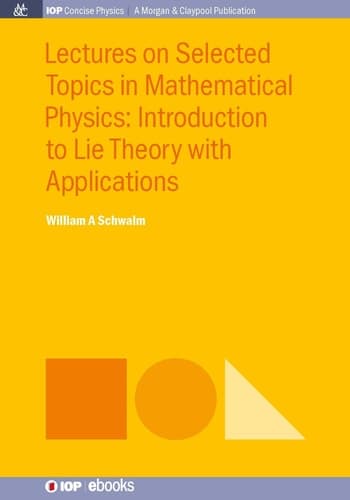 Lectures on Selected Topics in Mathematical Physics Introduction to Lie Theory with Applications
