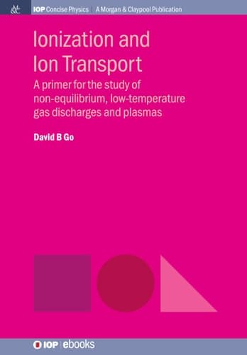 Ionization and Ion Transport A Primer for the Study of Non-Equilibrium, Low-Temperature Gas Discharges and Plasmas