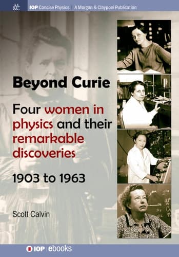Beyond Curie Four Women in Physics and Their Remarkable Discoveries, 1903 to 1963
