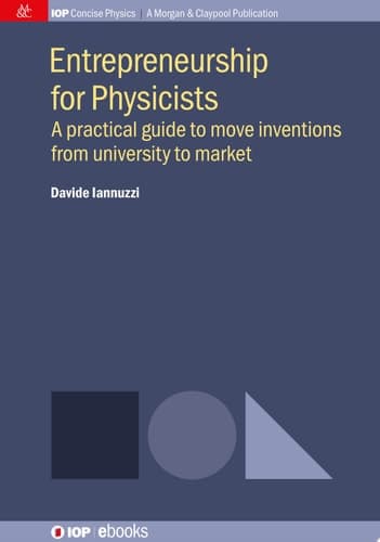 Entrepreneurship for Physicists A Practical Guide to Move Inventions from University to Market