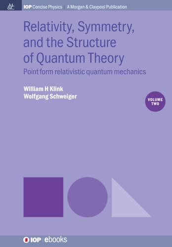 Relativity, Symmetry, and the Structure of Quantum Theory, Volume 2 Point Form Relativistic Quantum Mechanics