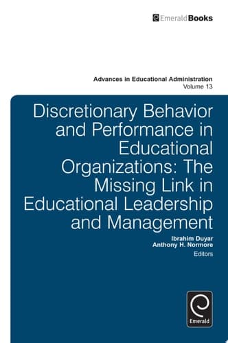 Discretionary Behavior and Performance in Educational Organizations The Missing Link in Educational Leadership and Management