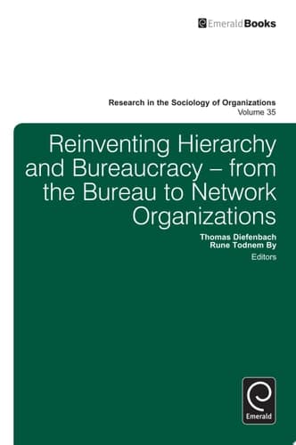 Reinventing Hierarchy and Bureaucracy From the Bureau to Network Organizations