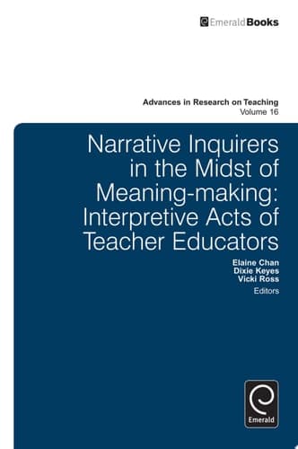 Narrative Inquirers in the Midst of Meaning-Making Interpretive Acts of Teacher Educators