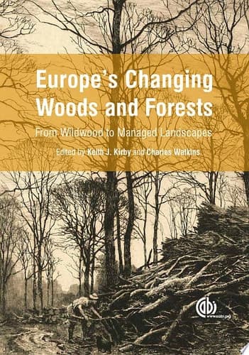 Europe's Changing Woods and Forests From Wildwood to Managed Landscapes