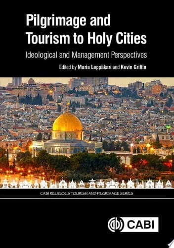 Pilgrimage and Tourism to Holy Cities Ideological and Management Perspectives