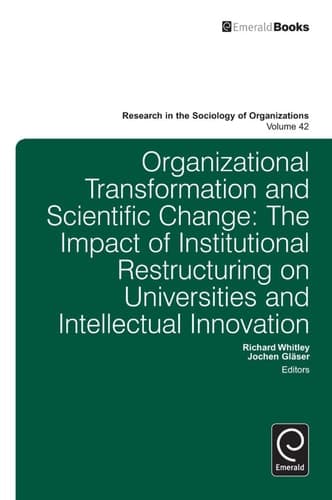 Organisational Transformation and Scientific Change The Impact of Institutional Restructuring on Universities and Intellectual Innovation