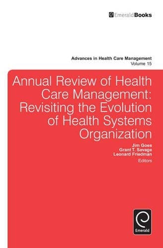 Annual Review of Health Care Management Revisiting the Evolution of Health Systems Organization