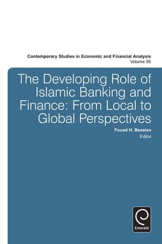 The Developing Role of Islamic Banking and Finance From Local to Global Perspectives