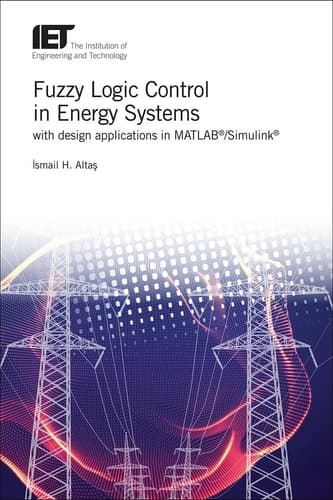 Fuzzy Logic Control in Energy Systems with Design Applications in MATLAB®/Simulink®