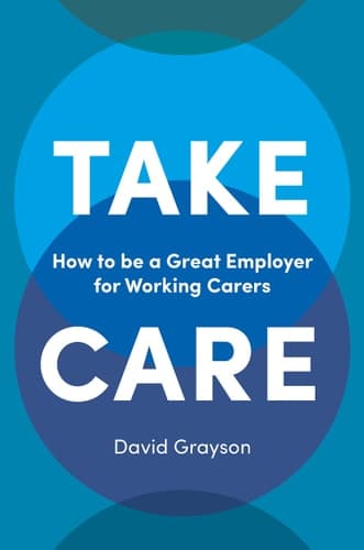 Take Care How to be a Great Employer for Working Carers