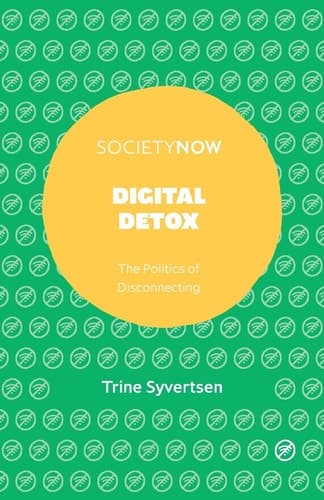 Digital Detox The Politics of Disconnecting