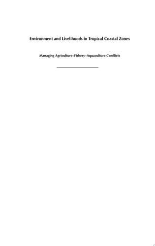 Environment and Livelihoods in Tropical Coastal Zones Managing Agriculture-fishery-aquaculture Conflicts