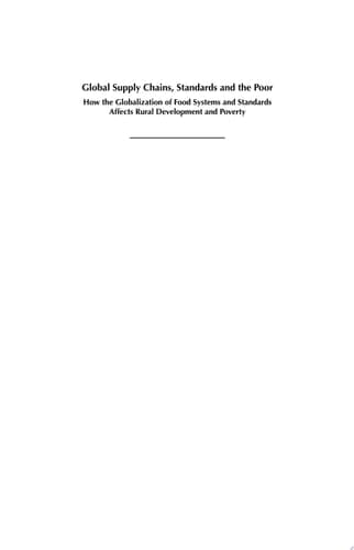 Global Supply Chains, Standards and the Poor How the Globalization of Food Systems and Standards Affects Rural Development and Poverty