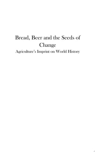 Bread, Beer and the Seeds of Change Agriculture's Imprint on World History