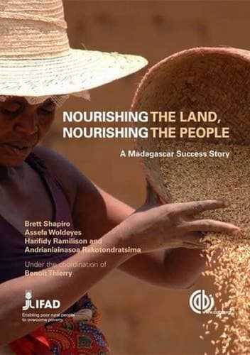 Nourishing the Land, Nourishing the People The Story of One Rural Development Project in the Deep South of Madagascar that Made a Difference