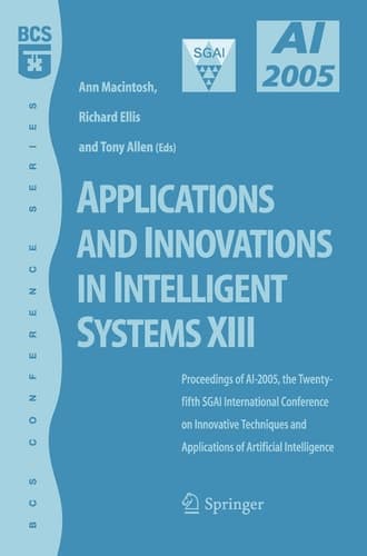 Applications and Innovations in Intelligent Systems XIII Proceedings of AI2005, the Twenty-fifth SGAI International Conference on Innovative Techniques and Applications of Artifical Intelligence