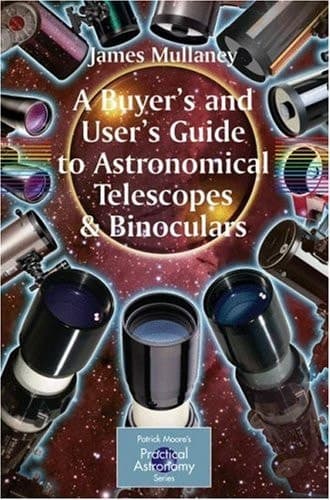A Buyer's and User's Guide to Astronomical Telescopes & Binoculars