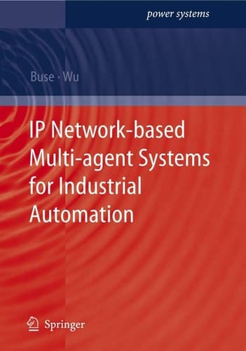 IP Network-based Multi-agent Systems for Industrial Automation Information Management, Condition Monitoring and Control of Power Systems