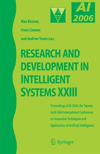 Research and Development in Intelligent Systems XXIII Proceedings of AI-2006, The Twenty-sixth SGAI International Conference on Innovative Techniques and Applications of Artificial Intelligence