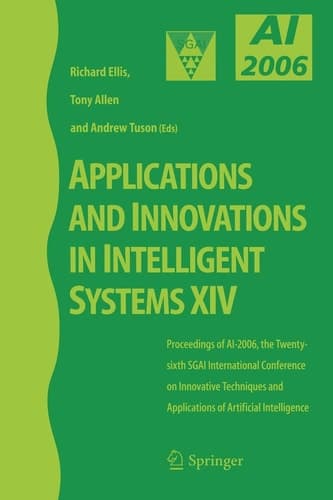 Applications and Innovations in Intelligent Systems XIV Proceedings of AI-2006, the Twenty-sixth SGAI International Conference on Innovative Techniques and Applications of Artificial Intelligence