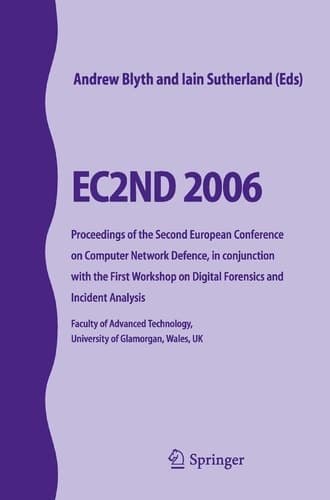 EC2ND 2006 Proceedings of the Second European Conference on Computer Network Defence, in conjunction with the First Workshop on Digital Forensics and Incident Analysis