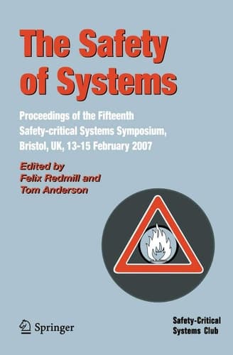 The Safety of Systems Proceedings of the Fifteenth Safety-critical Systems Symposium, Bristol, UK, 13-15 February 2007