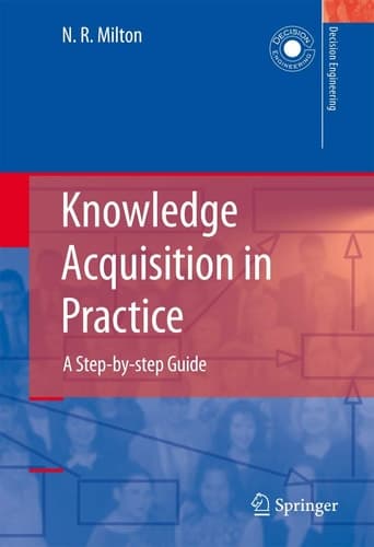 Knowledge Acquisition in Practice: A Step-by-step Guide (Decision Engineering)